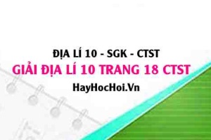 Giải Địa lí 10 trang 18 Chân trời sáng tạo SGK